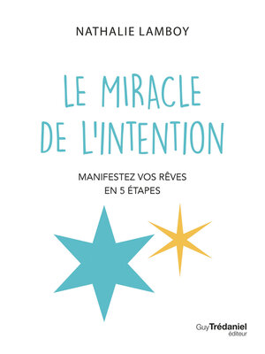cover image of Le miracle de l'intention--Manifestez vos rêves en 5 étapes